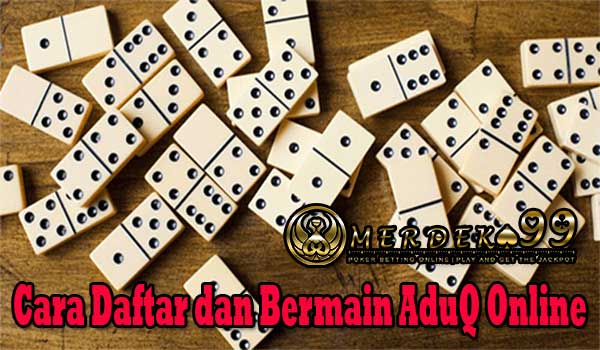 Cara Daftar dan Bermain AduQ Online
