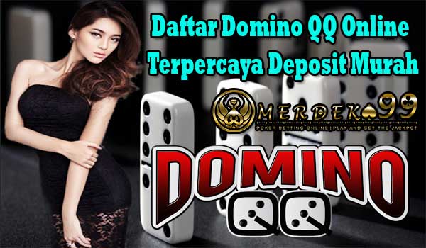 Daftar Domino QQ Online Terpercaya Deposit Murah
