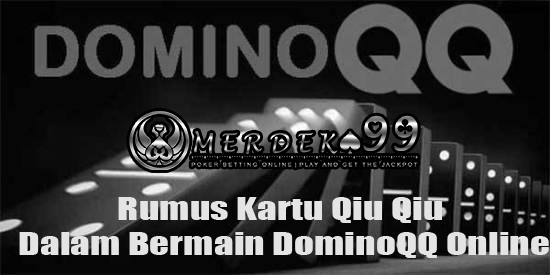 Rumus Kartu Qiu Qiu Dalam Bermain DominoQQ Online