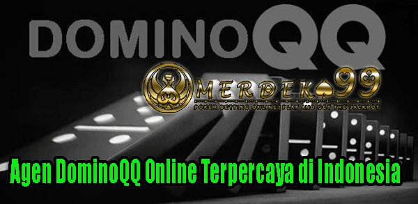 Agen DominoQQ Online Terpercaya di Indonesia